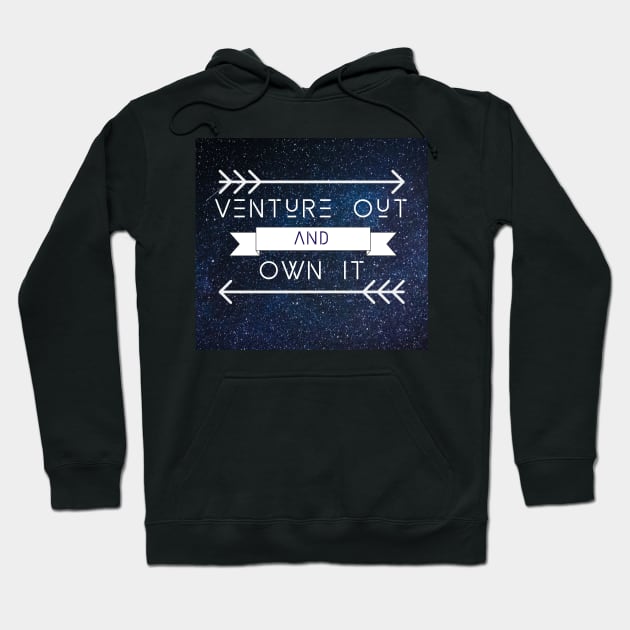 Venture Out and Own It Hoodie by wanderingteez